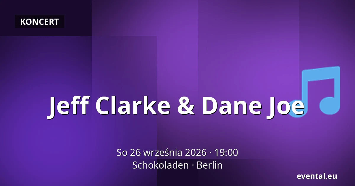 Jeff Clarke & Dane Joe — Schokoladen, Berlin