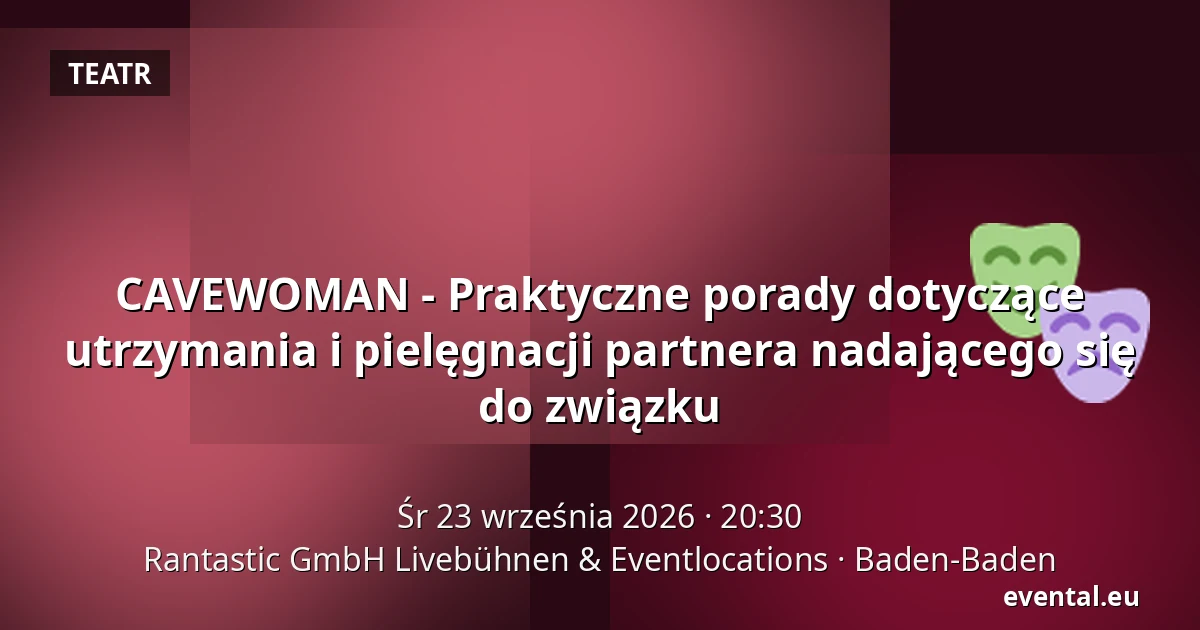 CAVEWOMAN - Praktyczne porady dotyczące utrzymania i pielęgnacji partnera nadającego się do związku — Rantastic GmbH Livebühnen & Eventlocations, Baden-Baden