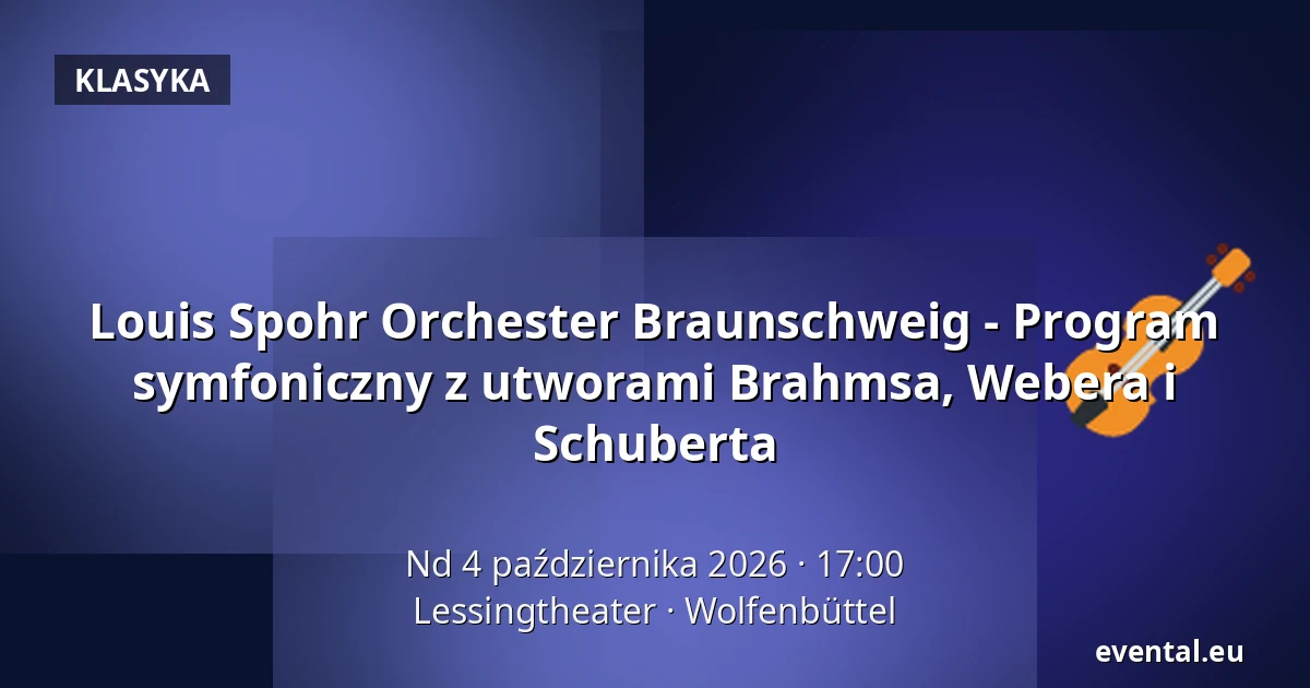 Louis Spohr Orchester Braunschweig - Program symfoniczny z utworami Brahmsa, Webera i Schuberta — Lessingtheater, Wolfenbüttel