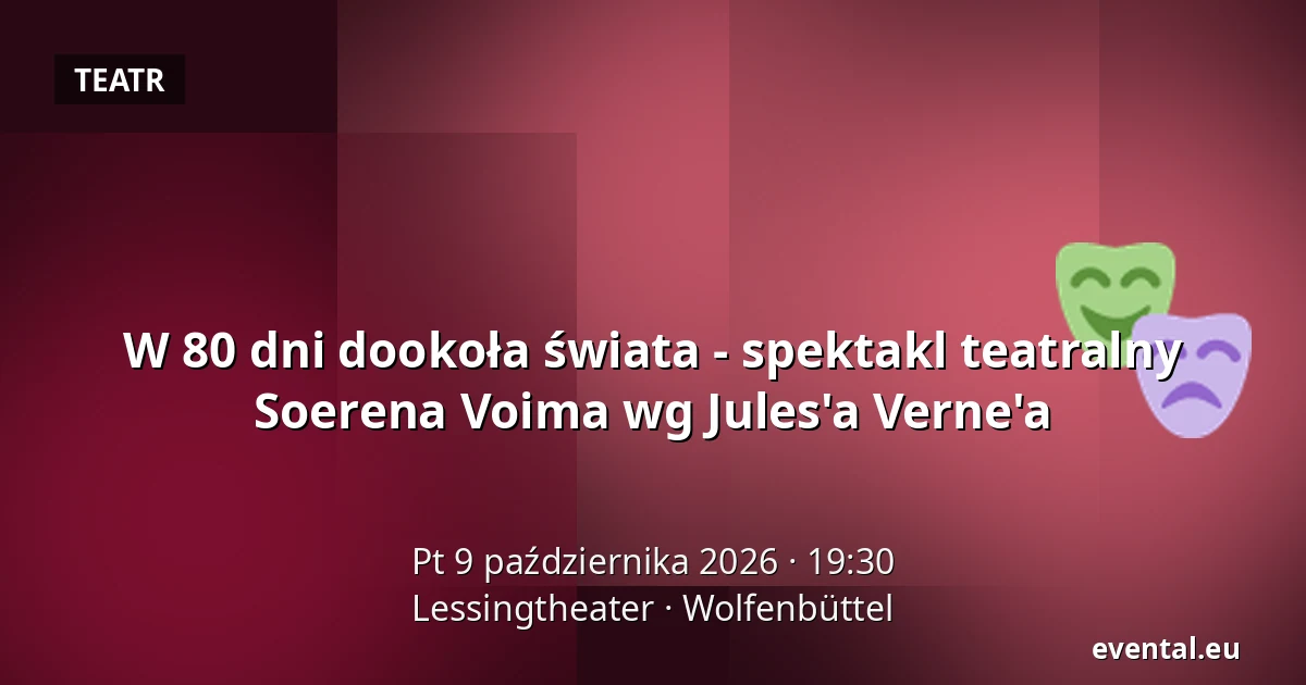 W 80 dni dookoła świata - spektakl teatralny Soerena Voima wg Jules'a Verne'a — Lessingtheater, Wolfenbüttel