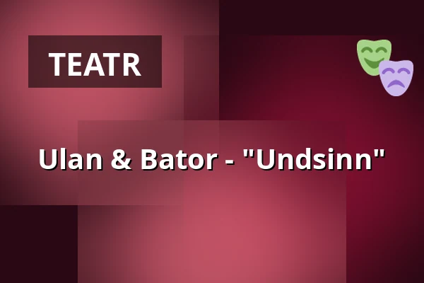 Ulan & Bator - "Undsinn" — Thalhaus Wiesbaden, Wiesbaden