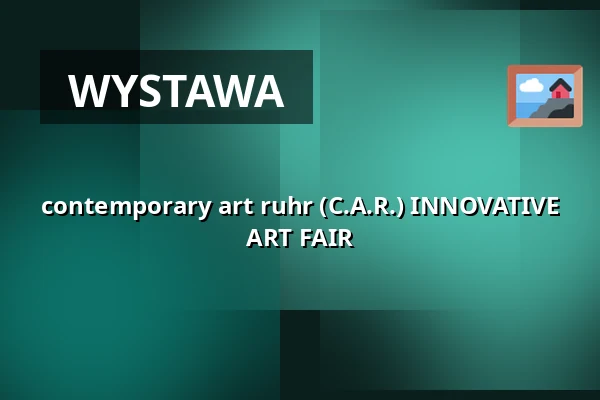 contemporary art ruhr (C.A.R.) INNOVATIVE ART FAIR — UNESCO-Welterbe Zollverein, Essen