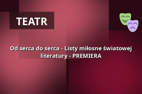 Od serca do serca - Listy miłosne światowej literatury - PREMIERA — Lagerhalle e. V., Osnabrück