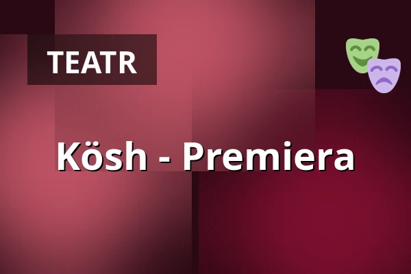 Kösh - Premiera — LICHTHOF Theater, Hamburg