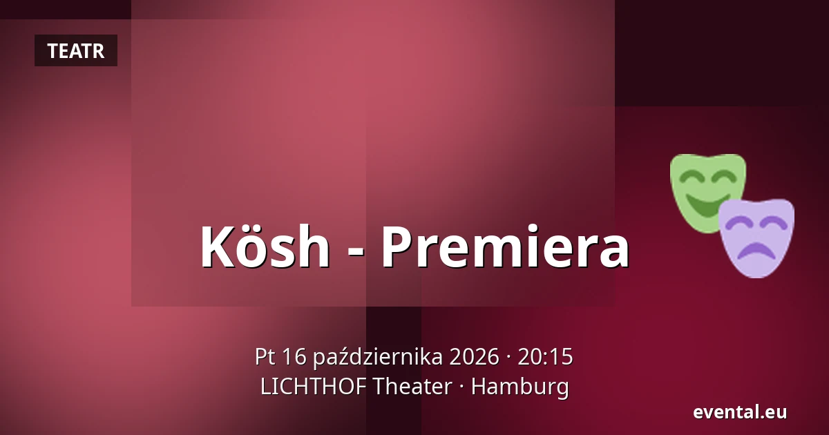 Kösh - Premiera — LICHTHOF Theater, Hamburg