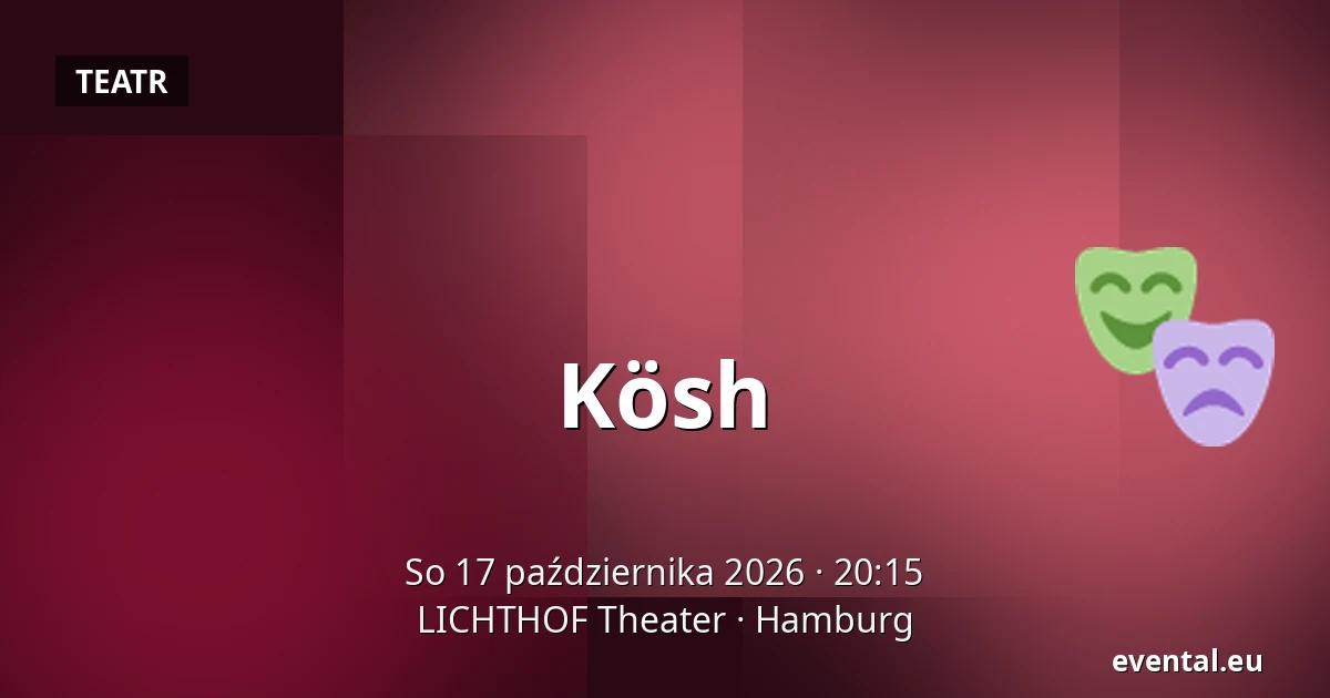 Kösh — LICHTHOF Theater, Hamburg