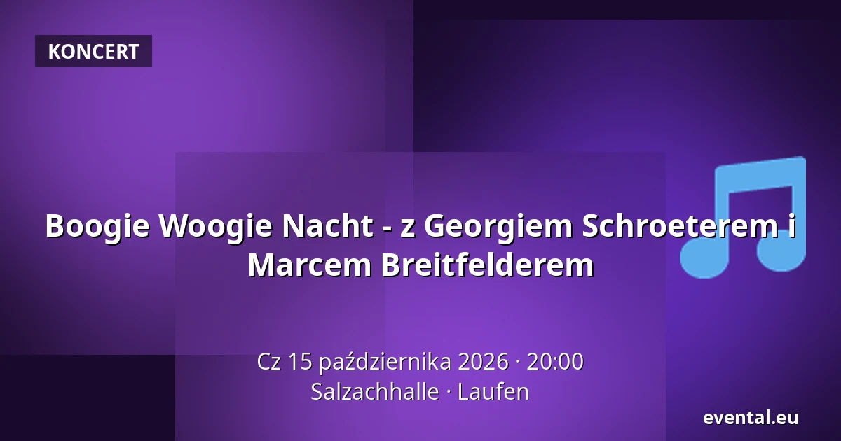 Boogie Woogie Nacht - z Georgiem Schroeterem i Marcem Breitfelderem — Salzachhalle, Laufen