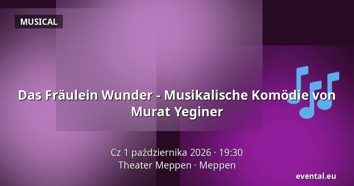Das Fräulein Wunder - Musikalische Komödie von Murat Yeginer — Theater Meppen, Meppen
