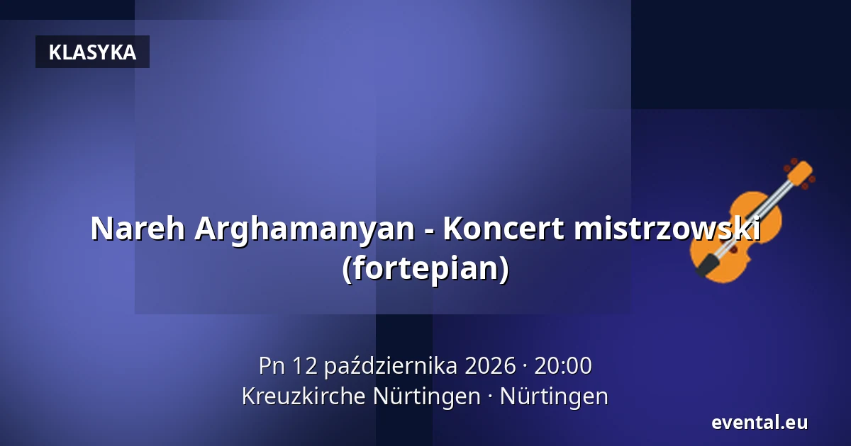 Nareh Arghamanyan - Koncert mistrzowski (fortepian) — Kreuzkirche Nürtingen, Nürtingen