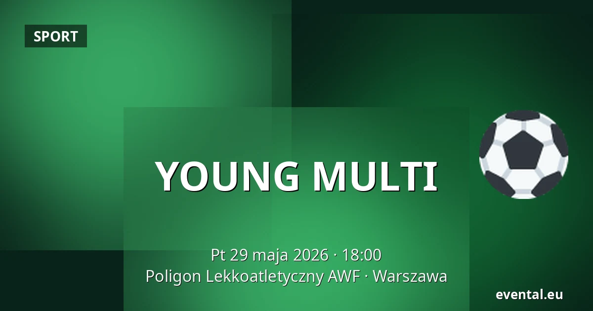 YOUNG MULTI — Poligon Lekkoatletyczny AWF, Warszawa