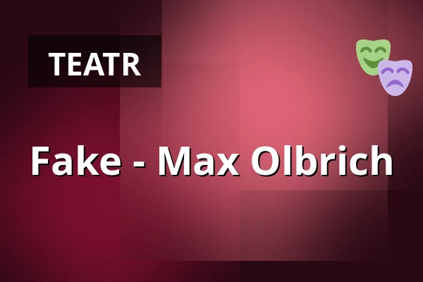 Fake - Max Olbrich — Showfenster Theater, Berlin