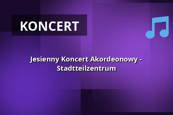Jesienny Koncert Akordeonowy - Stadtteilzentrum — Stadtteilzentrum Hannover Ricklingen, Hannover