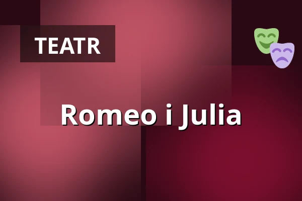 Romeo i Julia — Teatr im. J. Słowackiego, Kraków