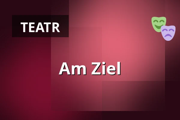 Am Ziel — Burgtheater, Wiedeń