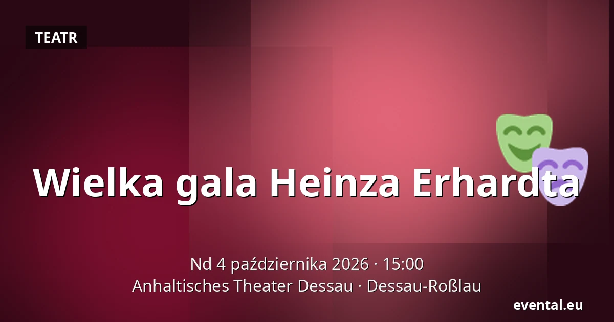Wielka gala Heinza Erhardta — Anhaltisches Theater Dessau, Dessau-Roßlau