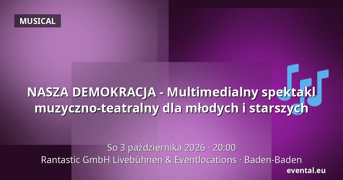 NASZA DEMOKRACJA - Multimedialny spektakl muzyczno-teatralny dla młodych i starszych — Rantastic GmbH Livebühnen & Eventlocations, Baden-Baden