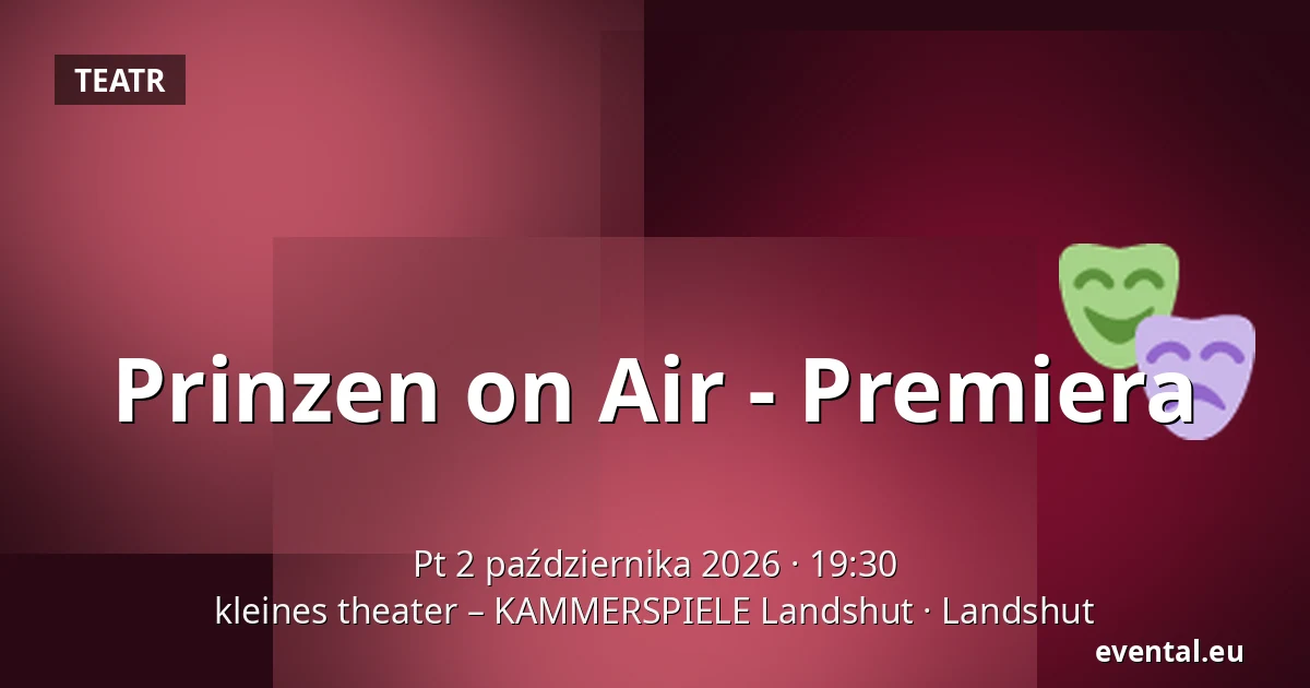 Prinzen on Air - Premiera — kleines theater – KAMMERSPIELE Landshut, Landshut