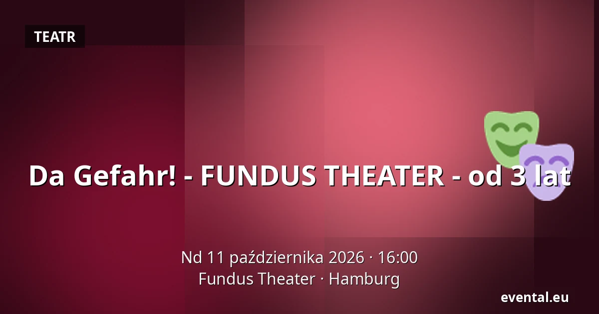 Da Gefahr! - FUNDUS THEATER - od 3 lat — Fundus Theater, Hamburg
