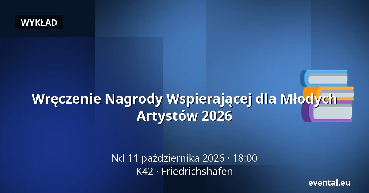 Wręczenie Nagrody Wspierającej dla Młodych Artystów 2026 — K42, Friedrichshafen