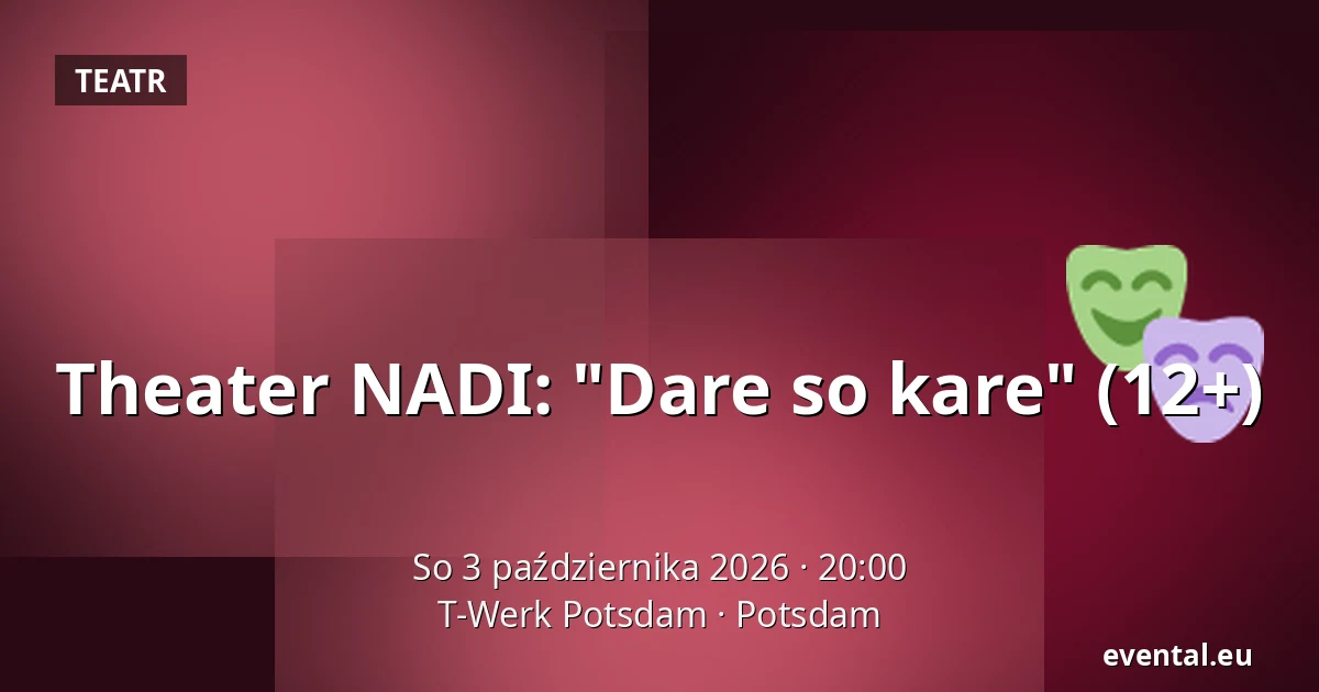 Theater NADI: "Dare so kare" (12+) — T-Werk Potsdam, Potsdam