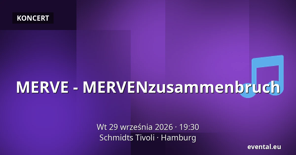 MERVE - MERVENzusammenbruch — Schmidts Tivoli, Hamburg