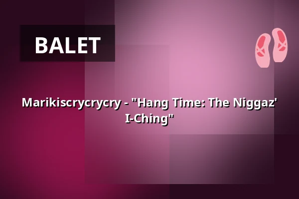 Marikiscrycrycry - "Hang Time: The Niggaz' I-Ching" — tanzhaus nrw, Düsseldorf