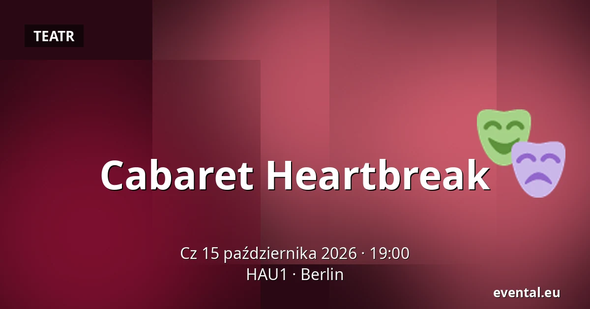 Cabaret Heartbreak — HAU1, Berlin
