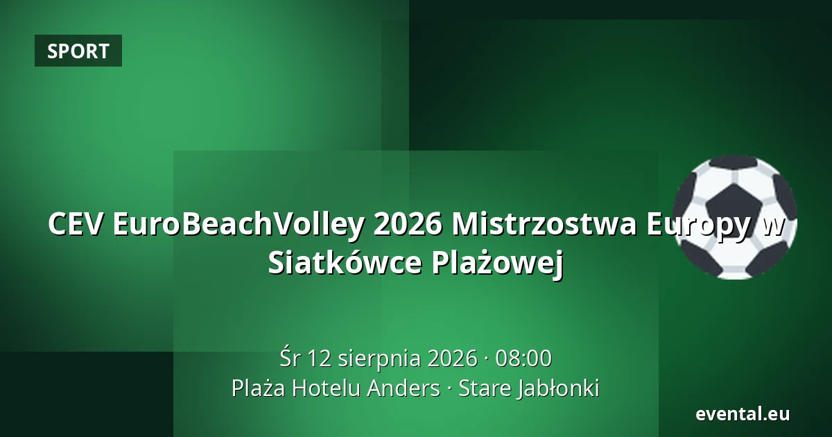 CEV EuroBeachVolley 2026 Mistrzostwa Europy w Siatkówce Plażowej — Plaża Hotelu Anders, Stare Jabłonki