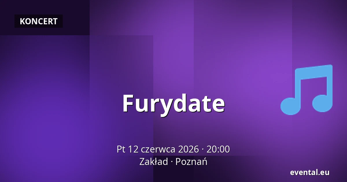 Furydate — Zakład, Poznań