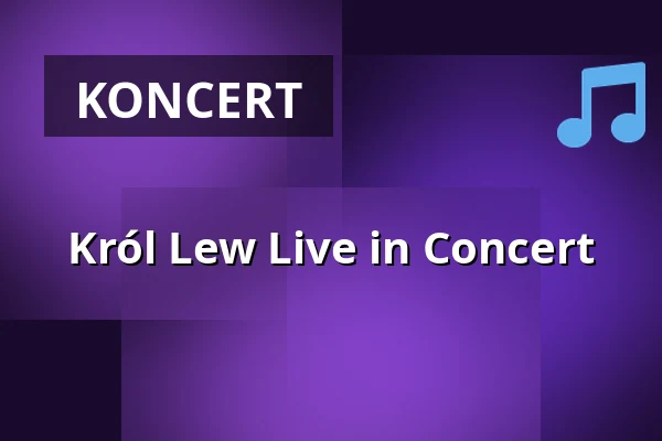 Król Lew Live in Concert — Muzeum Historii Polski, Warszawa