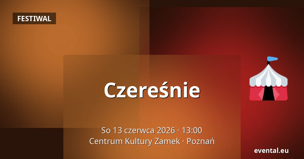 Czereśnie — Centrum Kultury Zamek, Poznań