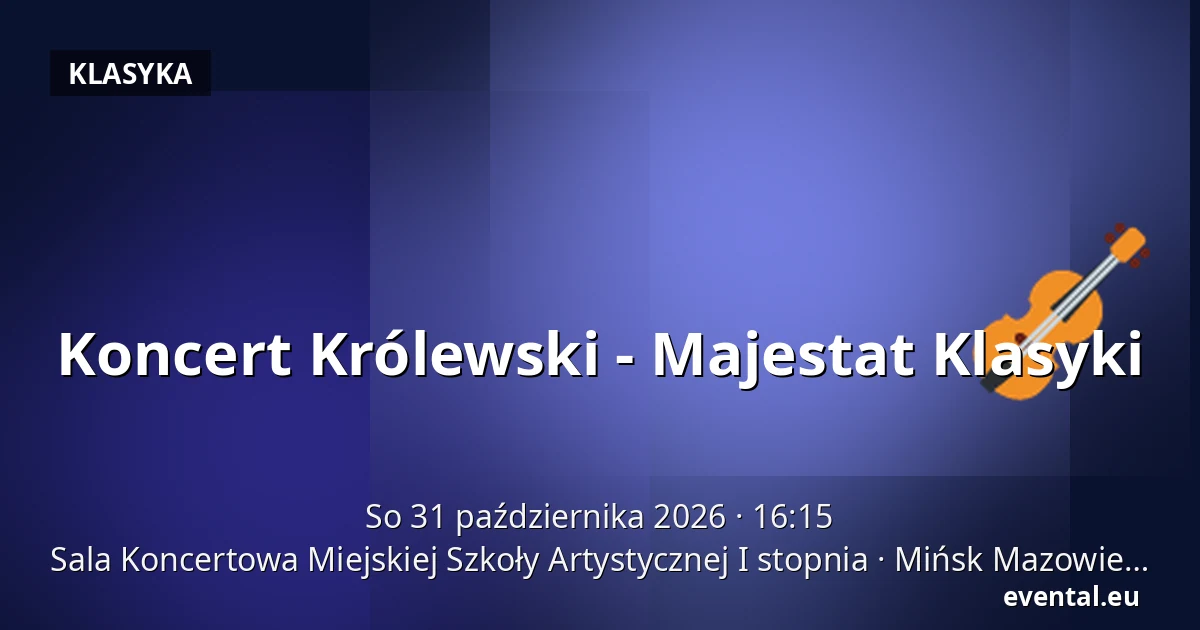 Koncert Królewski - Majestat Klasyki — Sala Koncertowa Miejskiej Szkoły Artystycznej I stopnia, Mińsk Mazowiecki