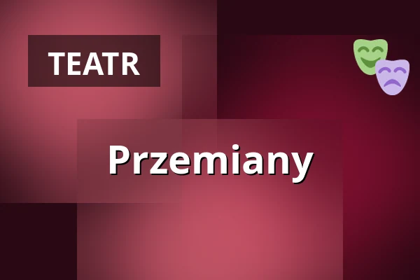 Przemiany — Teatr Groteska, Kraków