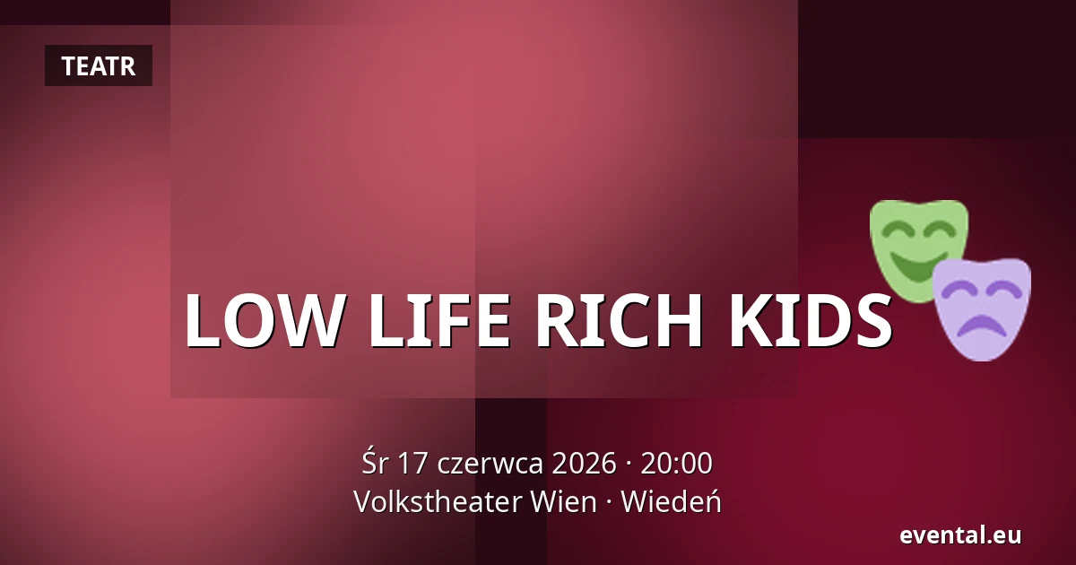 LOW LIFE RICH KIDS — Volkstheater Wien, Wiedeń