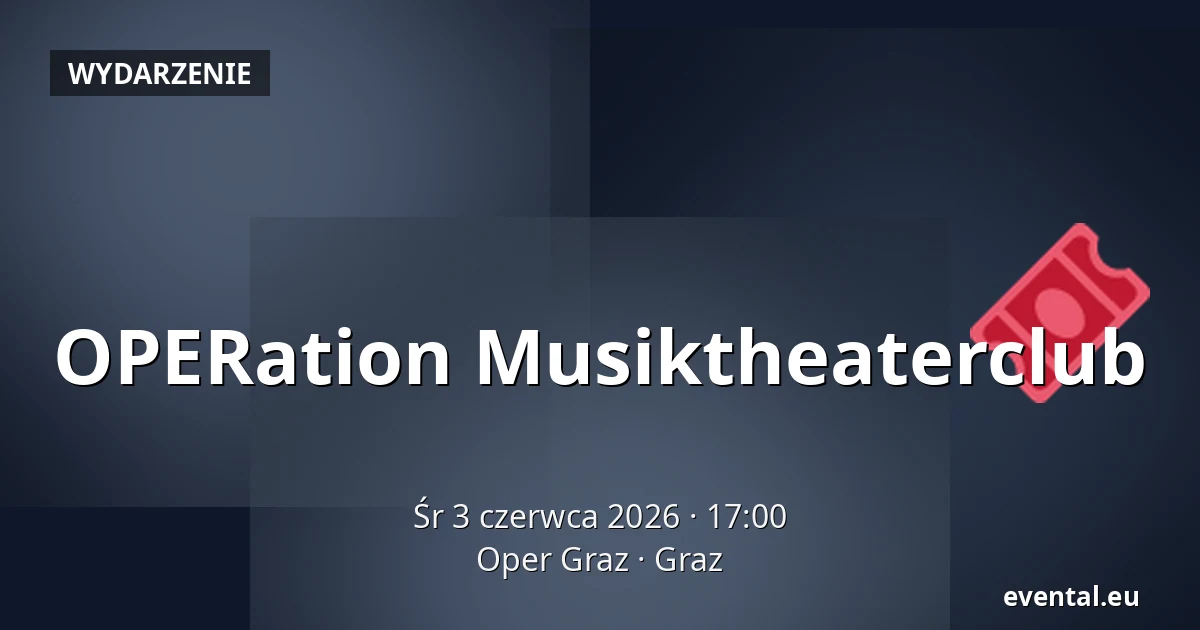 OPERation Musiktheaterclub — Oper Graz, Graz