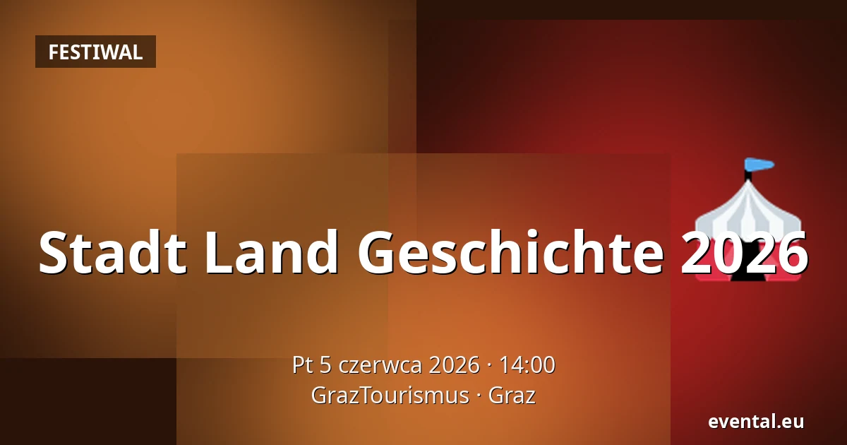 Stadt Land Geschichte 2026 — GrazTourismus, Graz
