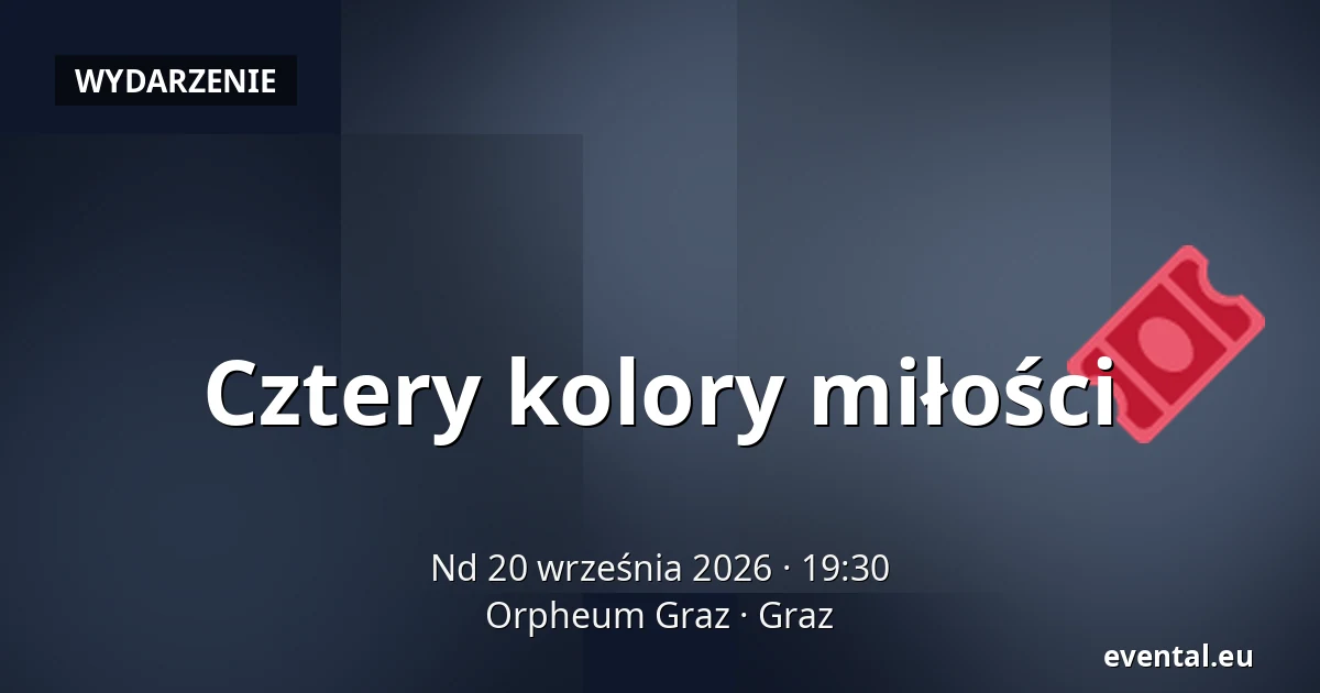 Cztery kolory miłości — Orpheum Graz, Graz