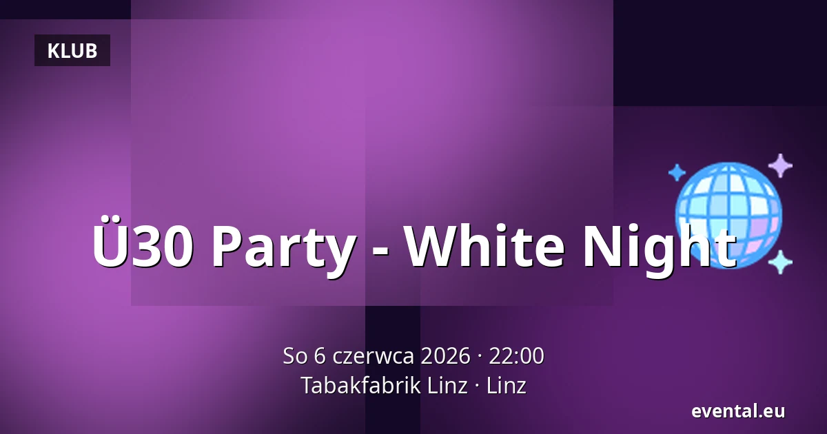 Ü30 Party - White Night — Tabakfabrik Linz, Linz