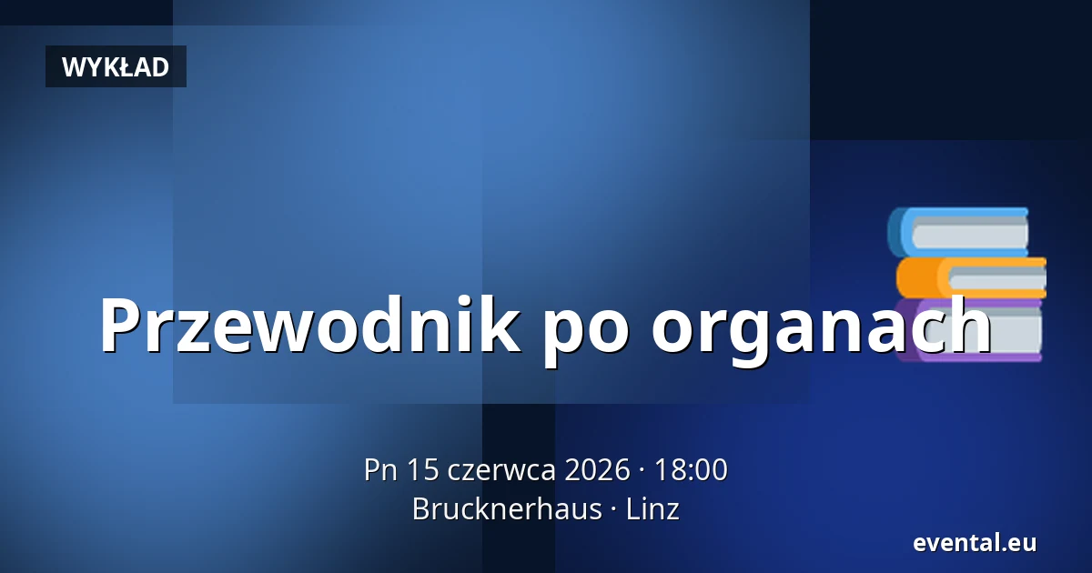 Przewodnik po organach — Brucknerhaus, Linz