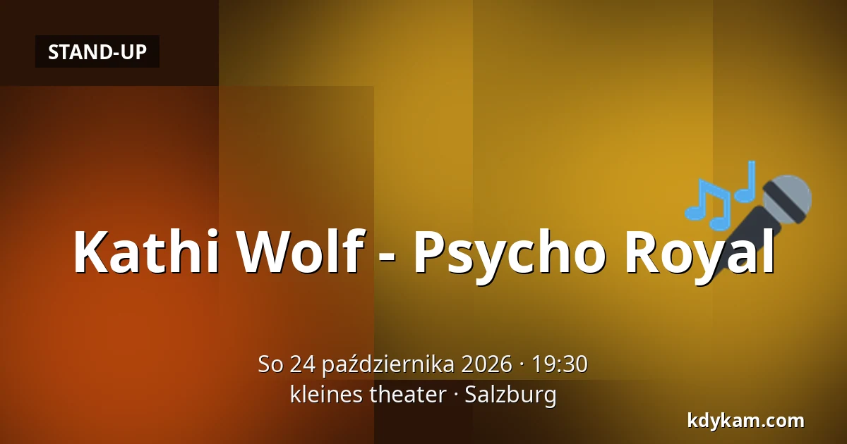 Kathi Wolf - Psycho Royal — kleines theater, Salzburg