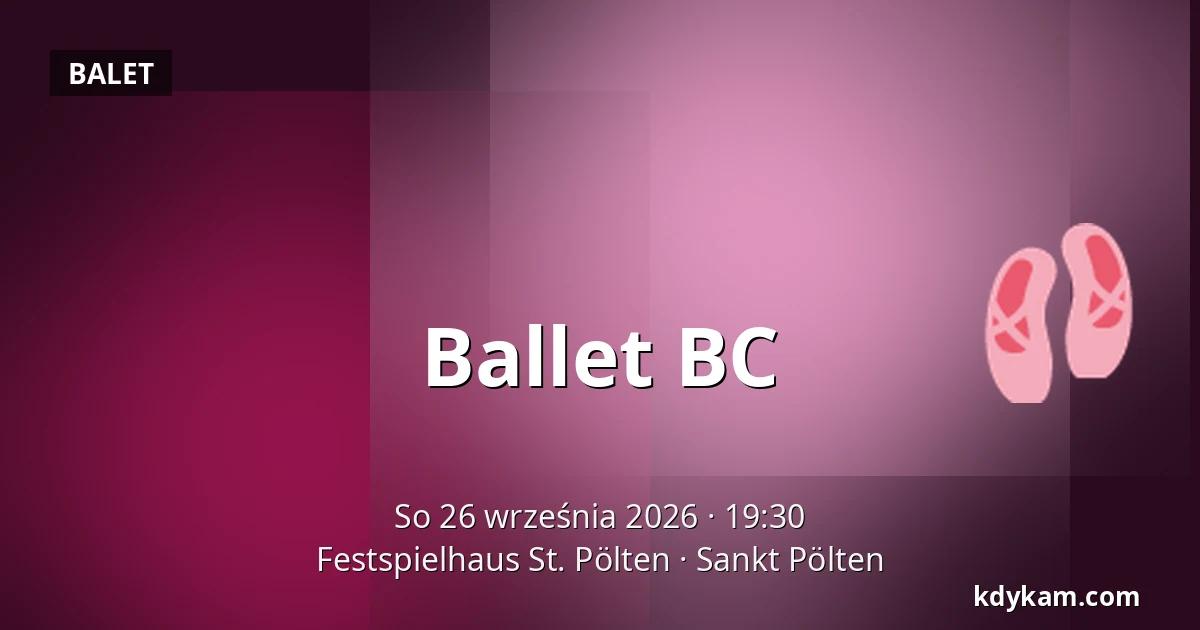 Ballet BC — Festspielhaus St. Pölten, Sankt Pölten
