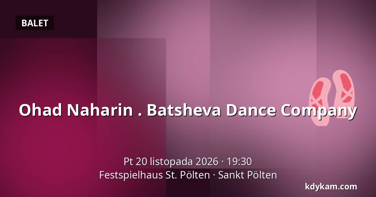 Ohad Naharin . Batsheva Dance Company — Festspielhaus St. Pölten, Sankt Pölten