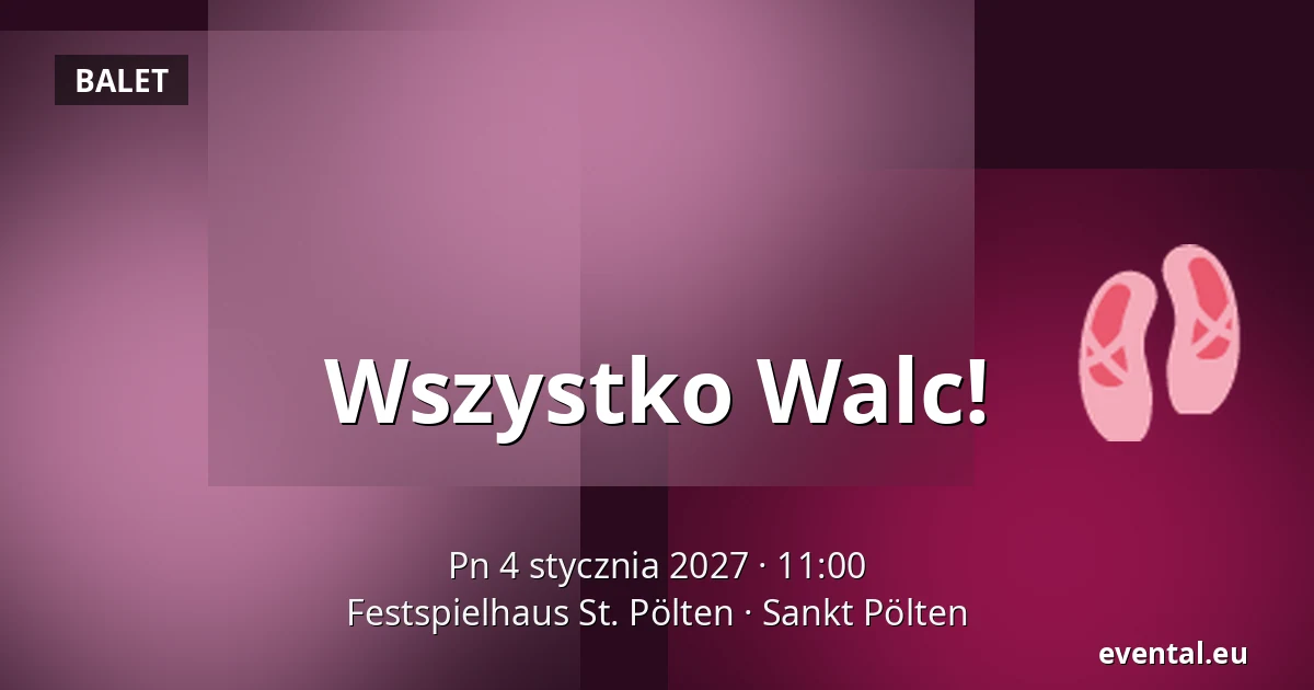 Wszystko Walc! — Festspielhaus St. Pölten, Sankt Pölten