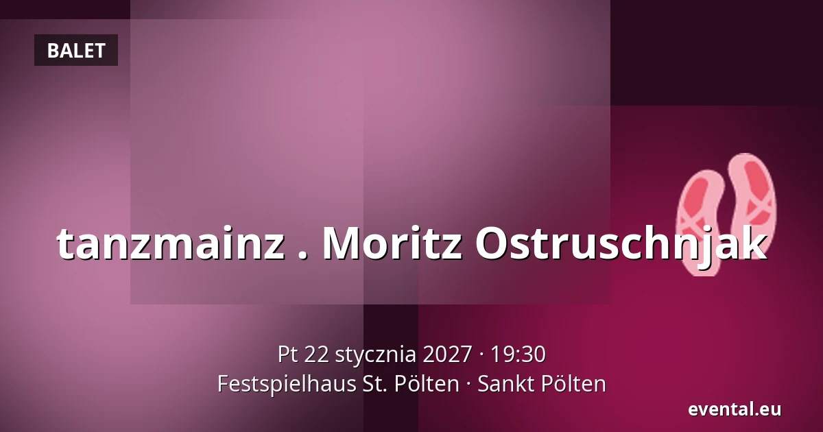 tanzmainz . Moritz Ostruschnjak — Festspielhaus St. Pölten, Sankt Pölten