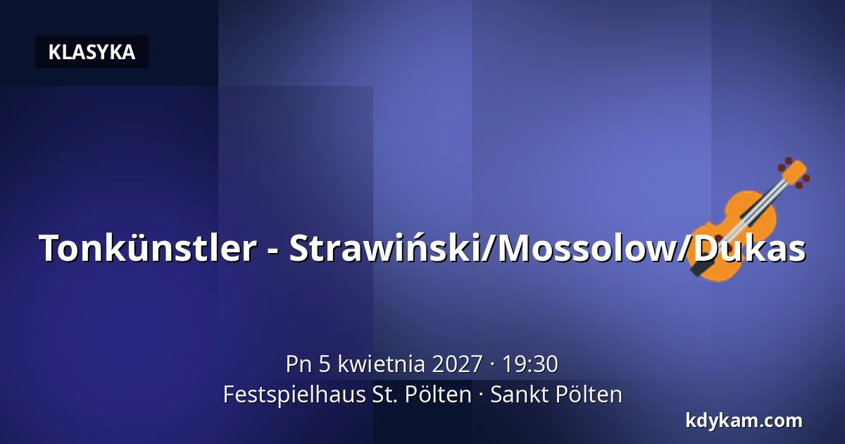 Tonkünstler - Strawiński/Mossolow/Dukas — Festspielhaus St. Pölten, Sankt Pölten