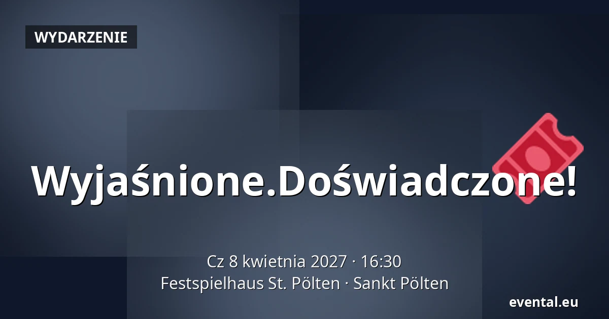 Wyjaśnione.Doświadczone! — Festspielhaus St. Pölten, Sankt Pölten