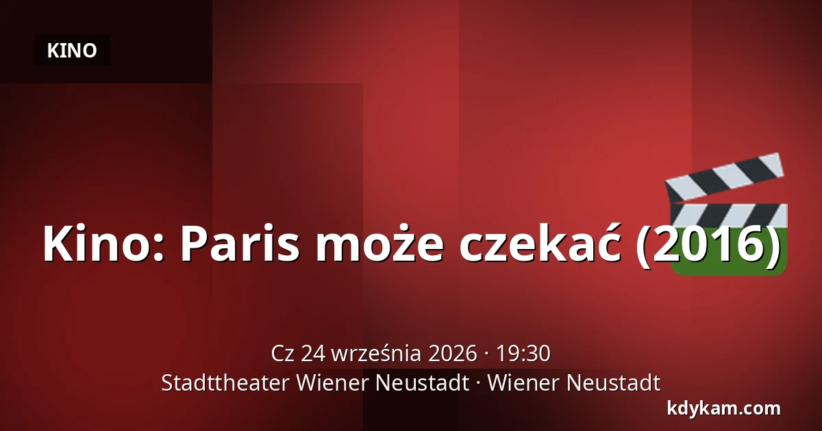 Kino: Paris może czekać (2016) — Stadttheater Wiener Neustadt, Wiener Neustadt