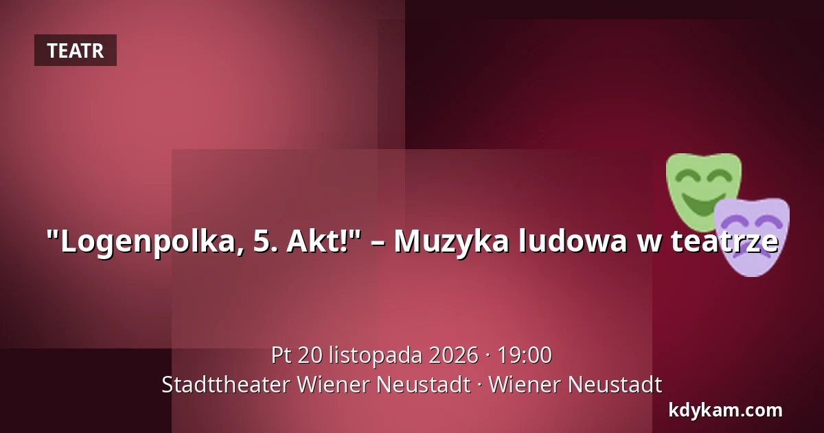 "Logenpolka, 5. Akt!" – Muzyka ludowa w teatrze — Stadttheater Wiener Neustadt, Wiener Neustadt