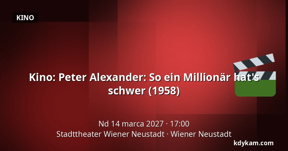 Kino: Peter Alexander: So ein Millionär hat's schwer (1958) — Stadttheater Wiener Neustadt, Wiener Neustadt
