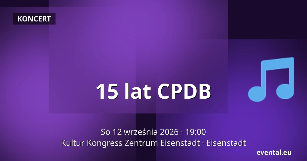 15 lat CPDB — Kultur Kongress Zentrum Eisenstadt, Eisenstadt
